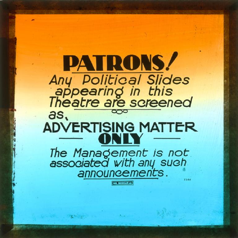 Glass slide: Full caption reads: 'Patrons! Any political slides appearing in this theatre are screened as, advertising matter only. The management is not associated with any such announcements.'