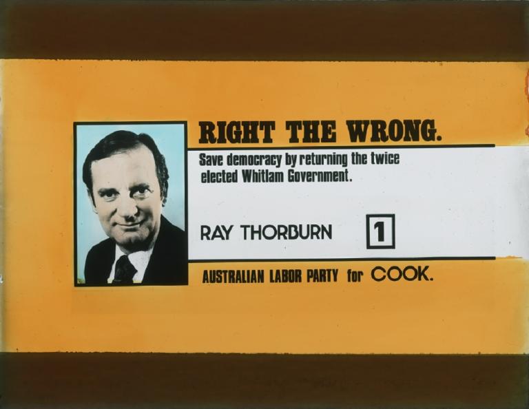 Orange and white background with colour portrait of Ray Thorburn. Full caption reads: ''Right the wrong. Save democracy by returning the twice elected Whitlam Government' Ray Thorburn 1 Australian Labor Party for Cook'.