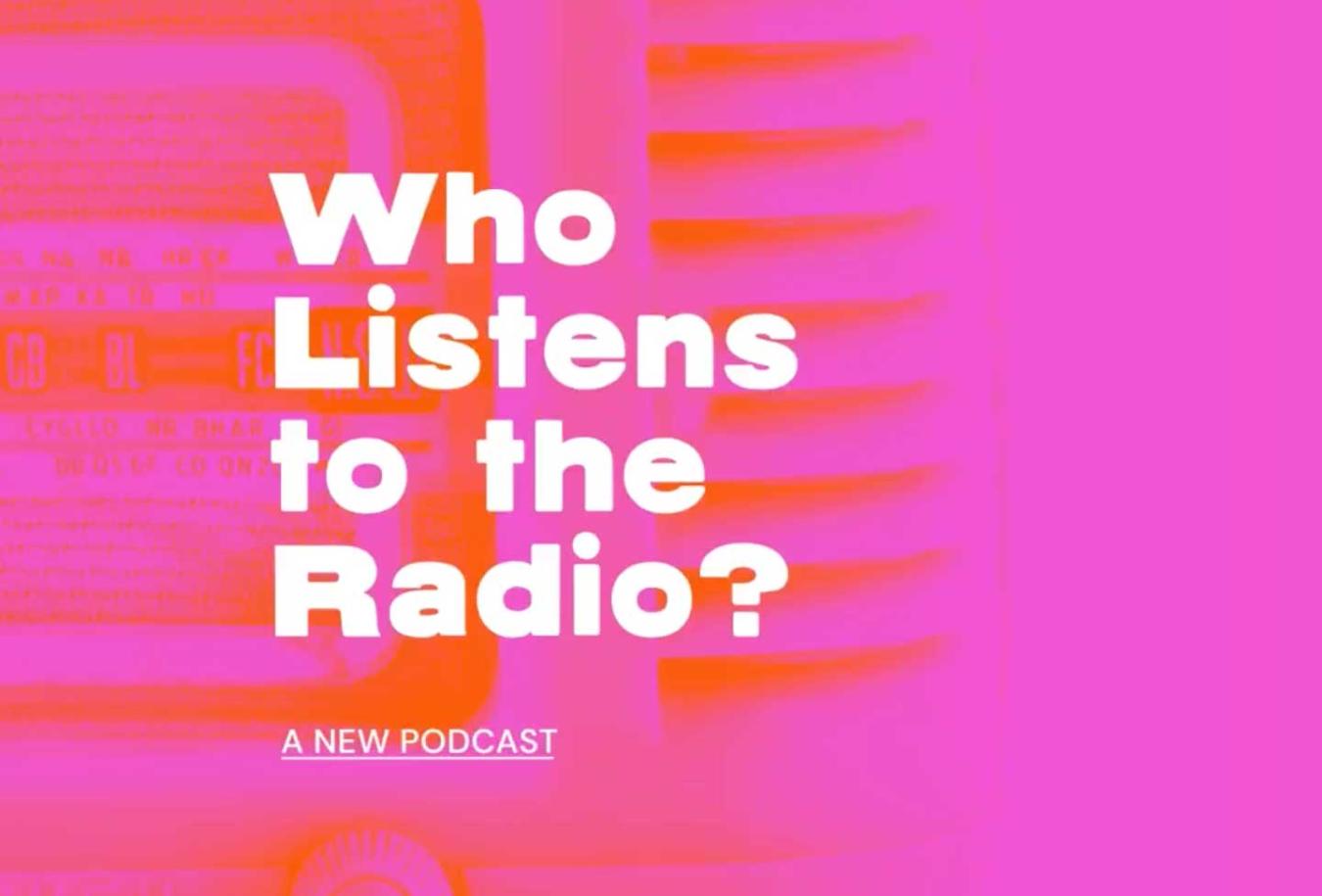 A bright orange and pink graphic background image with white text that says Who Listens to the Radio?